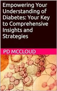 Empowering Your Understanding of Diabetes: Your Key to Comprehensive Insights and Strategies